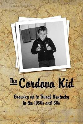 The Cordova Kid: Growing up in Rural Kentucky in the 1950s and 60s - David K. Barnes