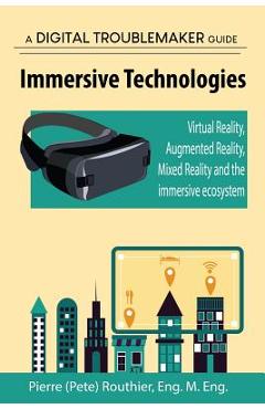 Coperta cărții 'Immersive Technologies: Virtual Reality, Augmented Reality, Mixed Reality and the immersive ecosystem - Pierre (pete)'