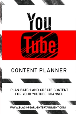 The YouTube Content Planner: Plan Batch and Create Content For Your YouTube Channel - Black Pearl Entertainment