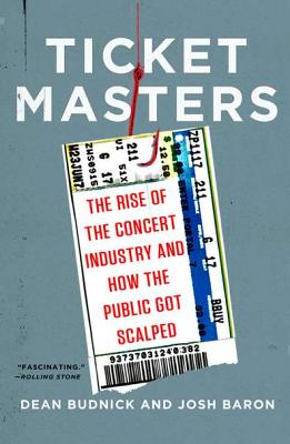 Ticket Masters: The Rise of the Concert Industry and How the Public Got Scalped - Dean Budnick