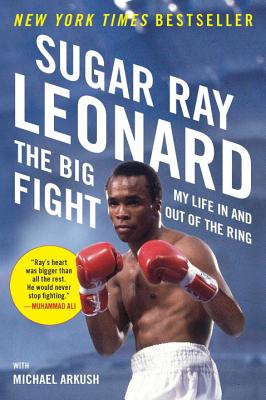 The Big Fight: My Life in and Out of the Ring - Sugar Ray Leonard