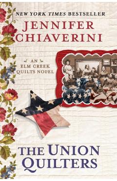 The Union Quilters: An Elm Creek Quilts Novel - Jennifer Chiaverini