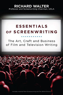 Essentials of Screenwriting: The Art, Craft, and Business of Film and Television Writing - Richard Walter