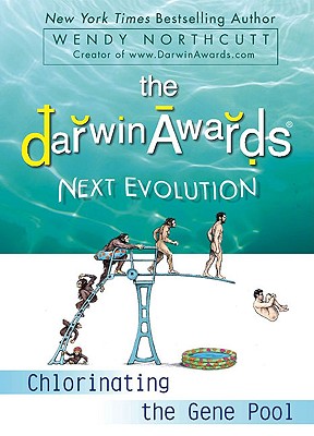 The Darwin Awards Next Evolution: Chlorinating the Gene Pool - Wendy Northcutt