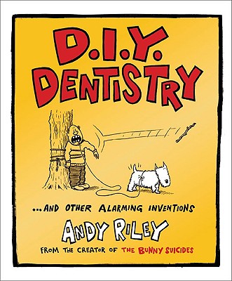 D.I.Y. Dentistry: And Other Alarming Inventions - Andy Riley