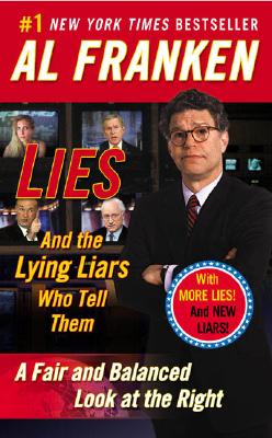 Lies: And the Lying Liars Who Tell Them: A Fair and Balanced Look at the Right - Al Franken