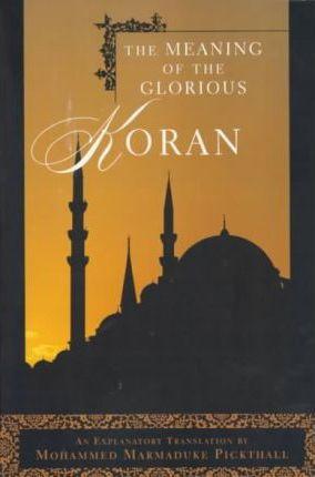 The Meaning of the Glorious Koran - Mohammed Marmaduke Pickthall