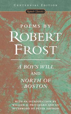 Poems by Robert Frost: A Boy's Will and North of Boston - Robert Frost