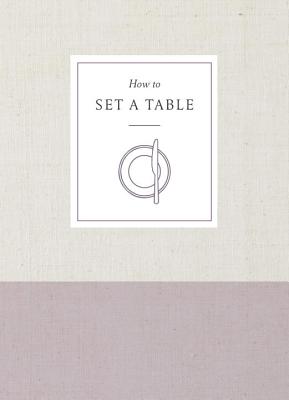 How to Set a Table: Inspiration, Ideas, and Etiquette for Hosting Friends and Family - Potter Gift