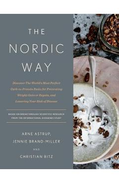 Coperta cărții 'The Nordic Way: Discover the World's Most Perfect Carb-To-Protein Ratio for Preventing Weight Gain or Regain, and'