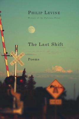 The Last Shift: Poems - Philip Levine