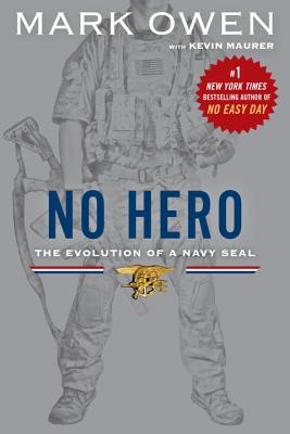 No Hero: The Evolution of a Navy SEAL - Mark Owen