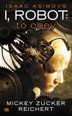 Isaac Asimov's I Robot: To Obey - Mickey Zucker Reichert