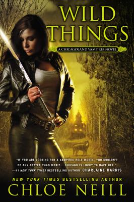 Wild Things: A Chicagoland Vampires Novel - Chloe Neill