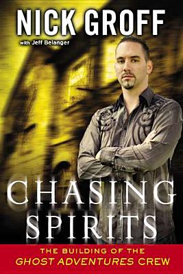 Chasing Spirits: The Building of the Ghost Adventures Crew - Nick Groff