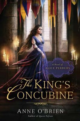 The King's Concubine: A Novel of Alice Perrers - Anne O'brien