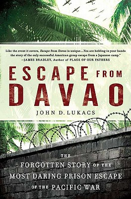Escape from Davao: The Forgotten Story of the Most Daring Prison Break of the Pacific War - John D. Lukacs