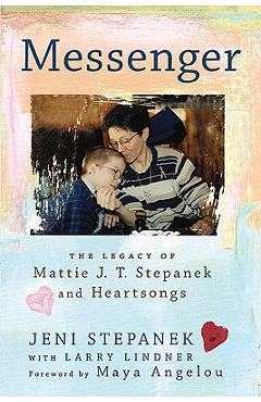 Coperta cărții 'Messenger: The Legacy of Mattie J. T. Stepanek and Heartsongs - Jeni Stepanek'
