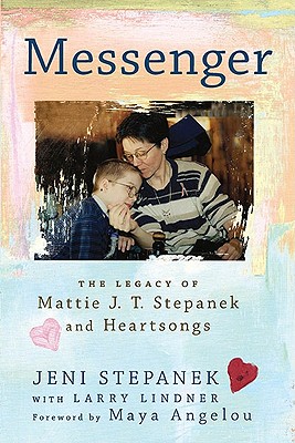 Messenger: The Legacy of Mattie J. T. Stepanek and Heartsongs - Jeni Stepanek