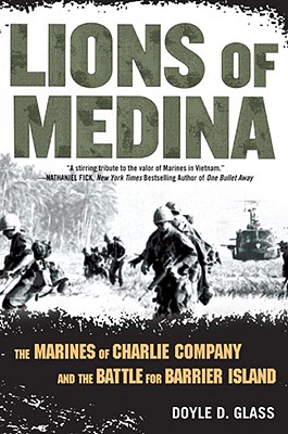 Lions of Medina: The Marines of Charlie Company and Their Brotherhood of Valor - Doyle D. Glass