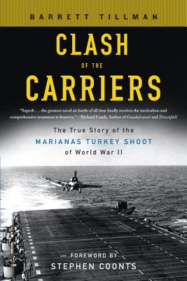 Clash of the Carriers: The True Story of the Marianas Turkey Shoot of World War II - Barrett Tillman