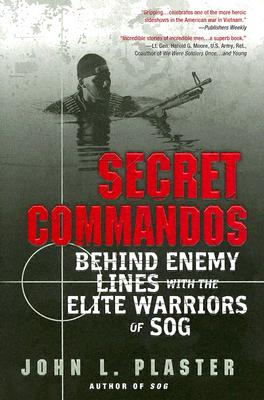 Secret Commandos: Behind Enemy Lines with the Elite Warriors of Sog - John L. Plaster