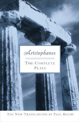 Aristophanes: The Complete Plays - Paul Roche