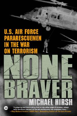 None Braver: U.S. Air Force Pararescuemen in the War on Terrorism - Michael Hirsh