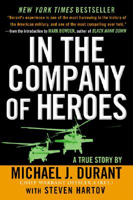 In the Company of Heroes: The Personal Story Behind Black Hawk Down - Michael J. Durant