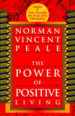 The Power of Positive Living - Norman Vincent Peale