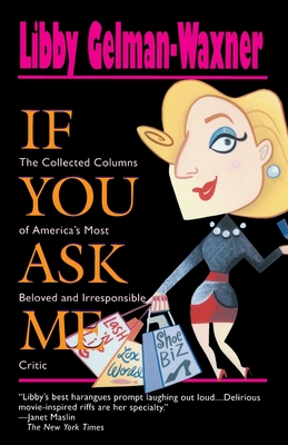 If You Ask Me: The Collected Columns of America's Most Beloved and Irresponsible Critic - Libby Gelman-waxner