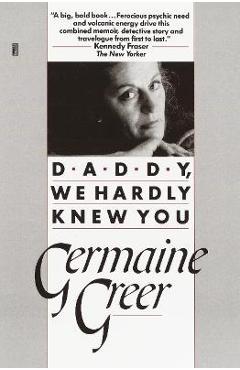 Coperta cărții 'Daddy, We Hardly Knew You - Germaine Greer'