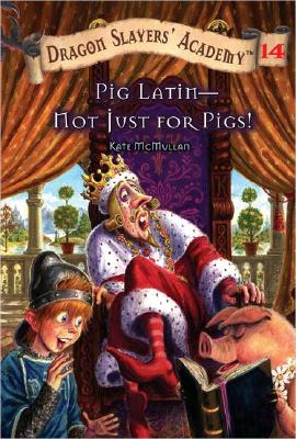 Pig Latin--Not Just for Pigs!: Dragon Slayer's Academy 14 - Kate Mcmullan