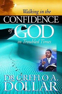 Walking in the Confidence of God in Troubled Times - Creflo Dollar
