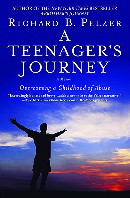 A Teenager's Journey: Overcoming a Childhood of Abuse - Richard B. Pelzer