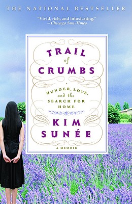 Trail of Crumbs: Hunger, Love, and the Search for Home - Kim Sunée