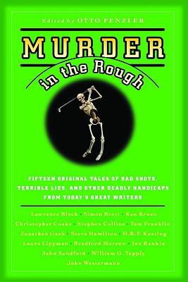 Murder in the Rough: Original Tales of Bad Shots, Terrible Lies, and Other Deadly Handicaps from Today's Great Writers - Otto Penzler
