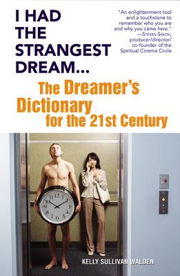 I Had the Strangest Dream...: The Dreamer's Dictionary for the 21st Century - Kelly Sullivan Walden