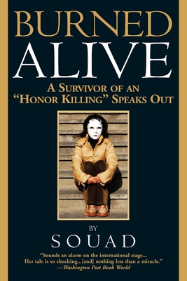 Burned Alive: A Survivor of an Honor Killing Speaks Out - Souad