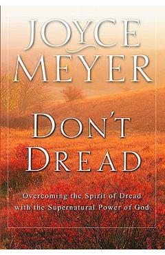 Coperta cărții 'Don't Dread: Overcoming the Spirit of Dread with the Supernatural Power of God - Joyce Meyer'