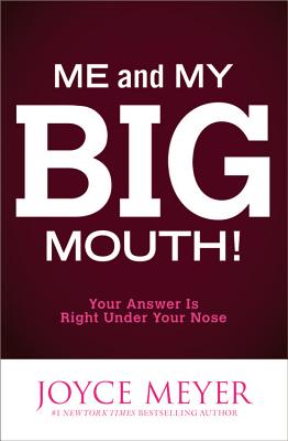 Me and My Big Mouth!: Your Answer Is Right Under Your Nose - Joyce Meyer