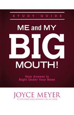 Coperta cărții 'Me and My Big Mouth!: Your Answer Is Right Under Your Nose - Study Guide - Joyce Meyer'