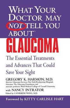 Coperta cărții 'Glaucoma: The Essential Treatments and Advances That Could Save Your Sight - Gregory K. Harmon'
