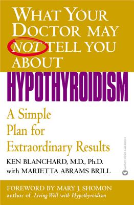 Hypothyroidism: A Simple Plan for Extraordinary Results - Ken Blanchard