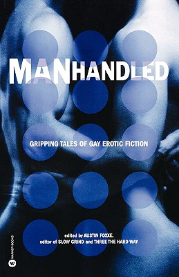 Manhandled: Gripping Tales of Gay Erotic Fiction - Austin Foxxe