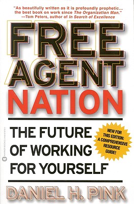 Free Agent Nation: The Future of Working for Yourself - Daniel H. Pink