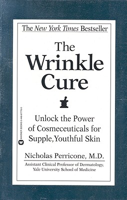 The Wrinkle Cure: Unlock the Power of Cosmeceuticals for Supple, Youthful Skin - Nicholas Perricone