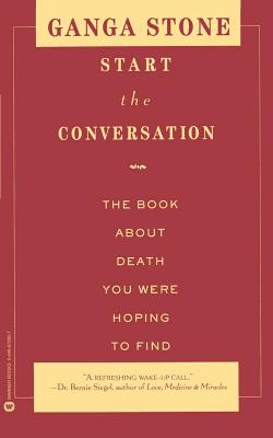 Start the Conversation: The Book about Death You Were Hoping to Find - Ganga Stone