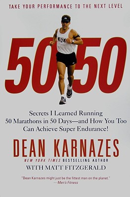 50/50: Secrets I Learned Running 50 Marathons in 50 Days--And How You Too Can Achieve Super Endurance! - Dean Karnazes