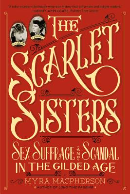 Scarlet Sisters: Sex, Suffrage, and Scandal in the Gilded Age - Myra Macpherson